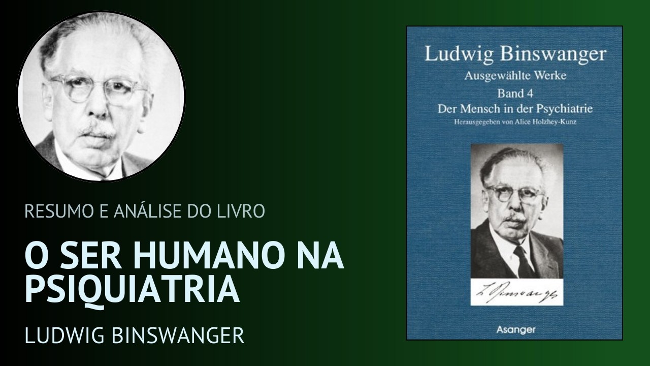 O SER HUMANO NA PSIQUIATRIA de Ludwig Binswanger (Resumo)