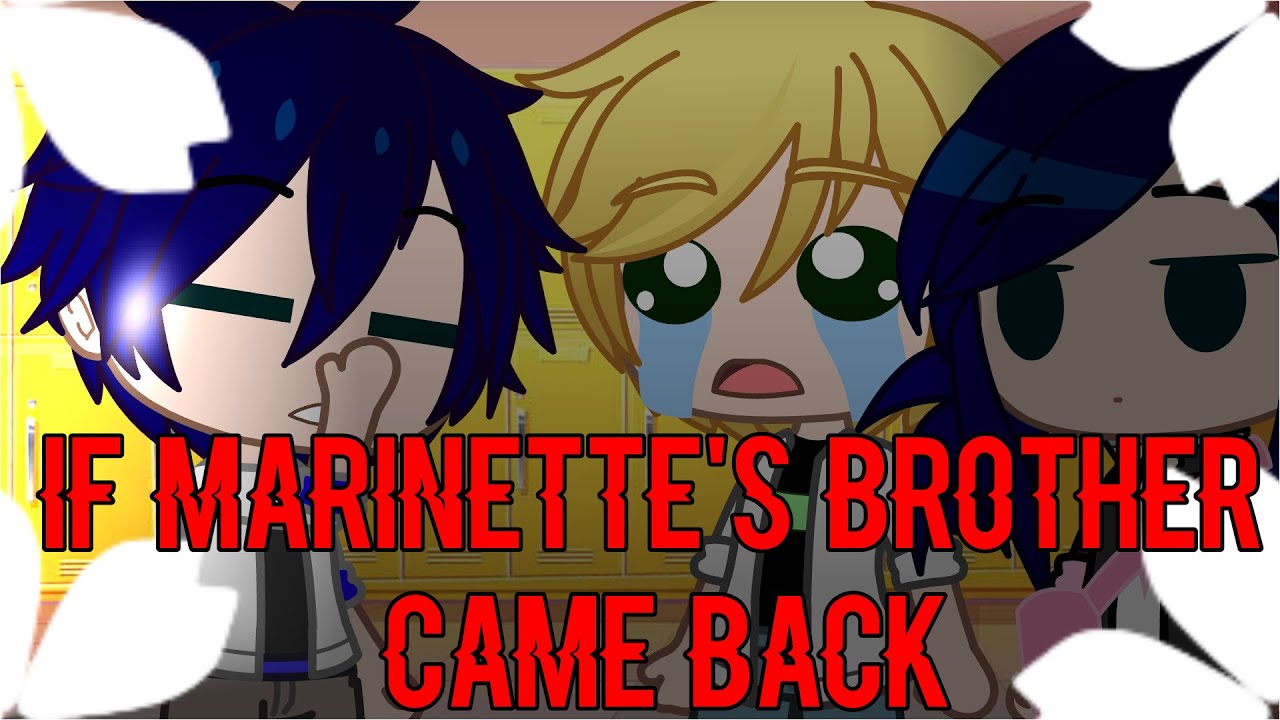 if marinette's brother came back //MLB AU