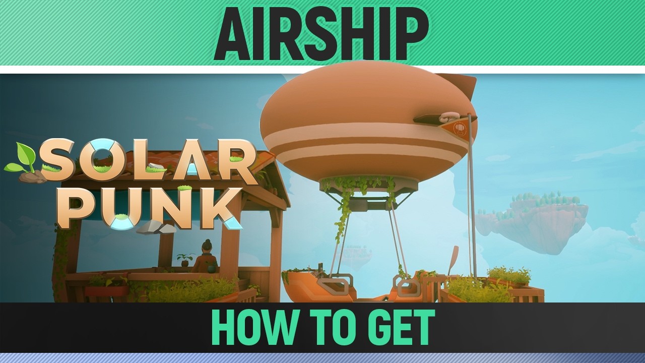 Solarpunk - Airship - Where & How to get