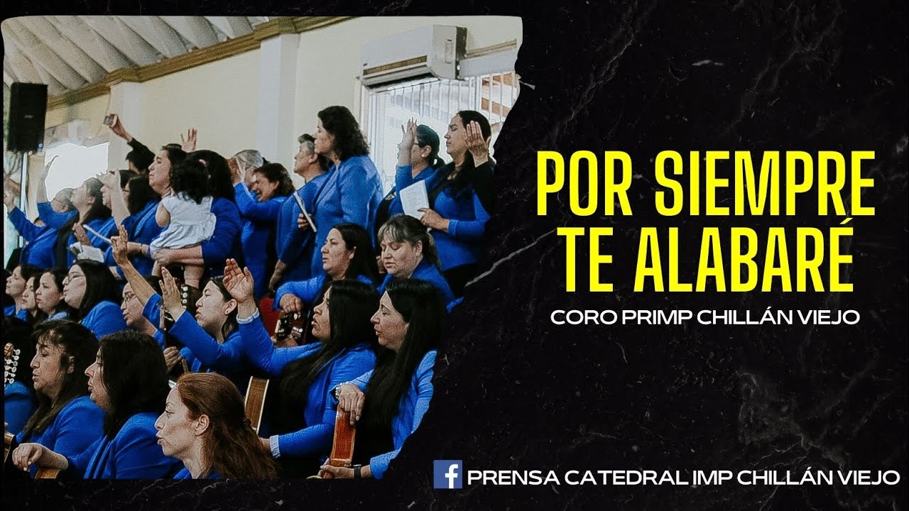 POR SIEMPRE TE ALABARÉ - CORO PRIMP CHILLÁN VIEJO