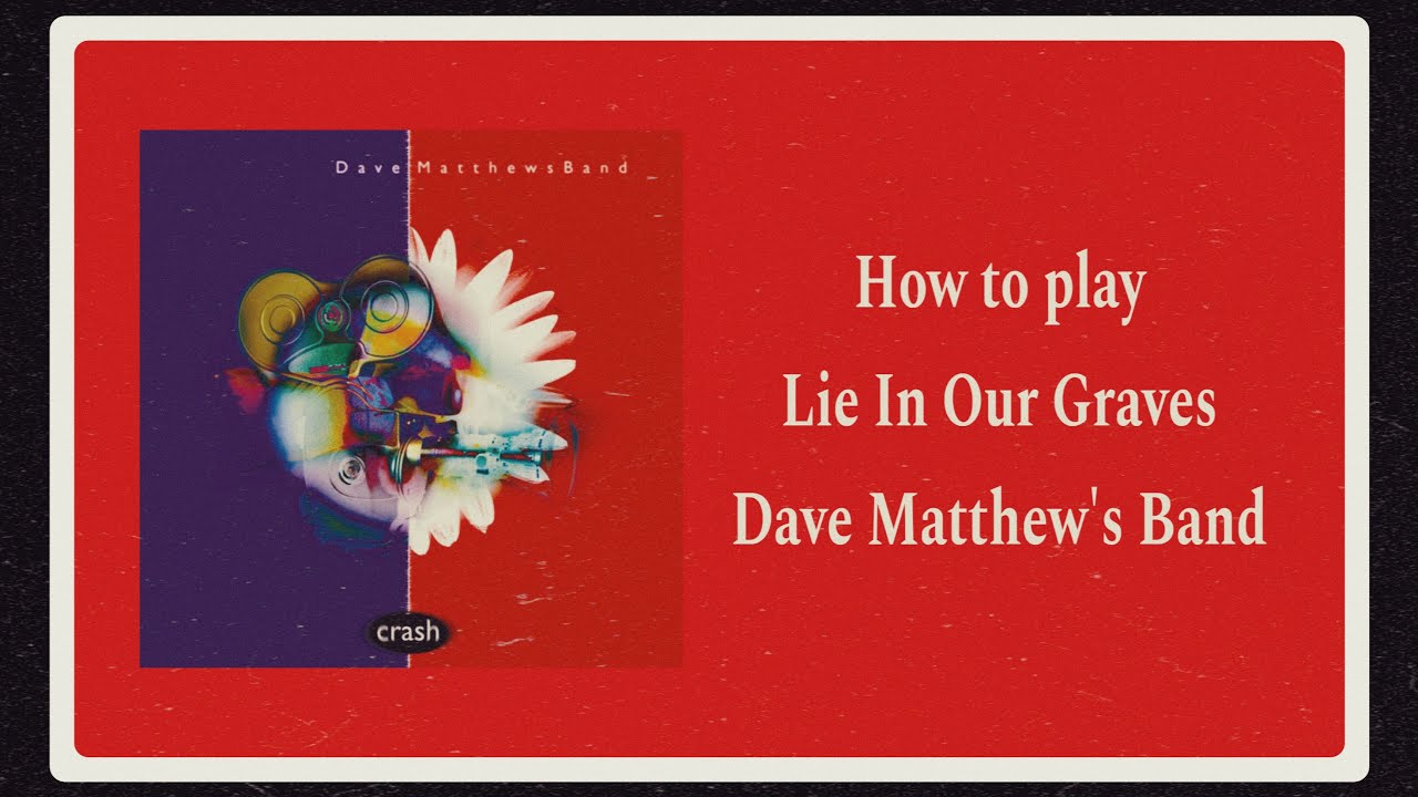 How to play -Lie In Our Graves- By Dave Matthew’s Band