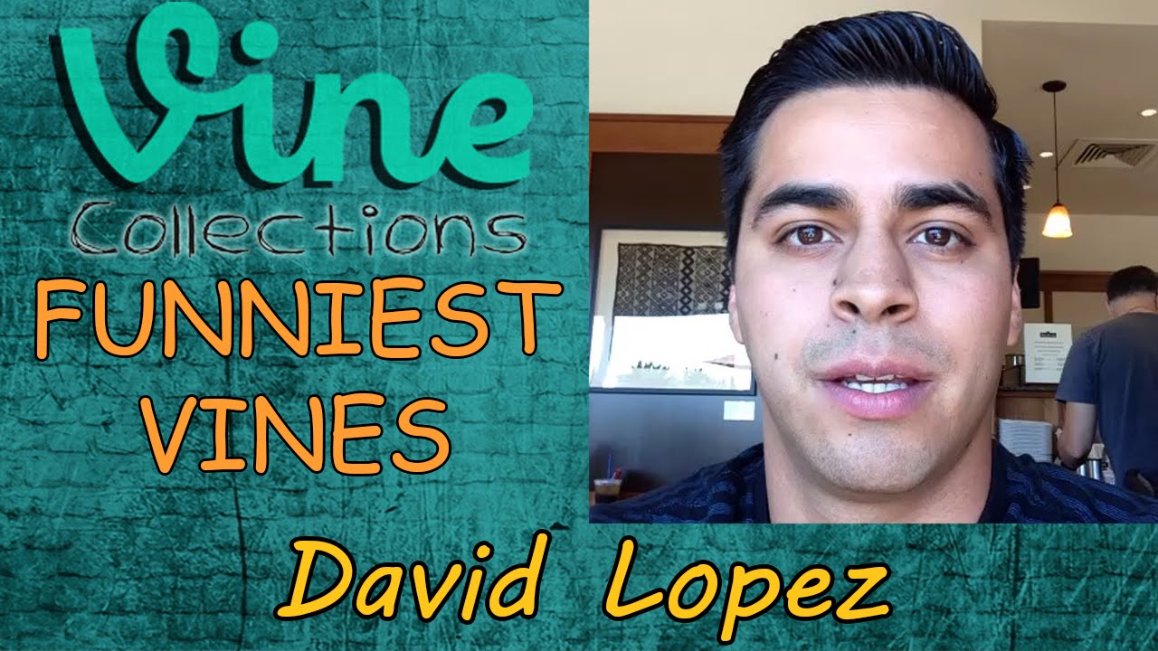 Best Funniest Vines of David Lopez || Top Funny Vine Compilation 2015