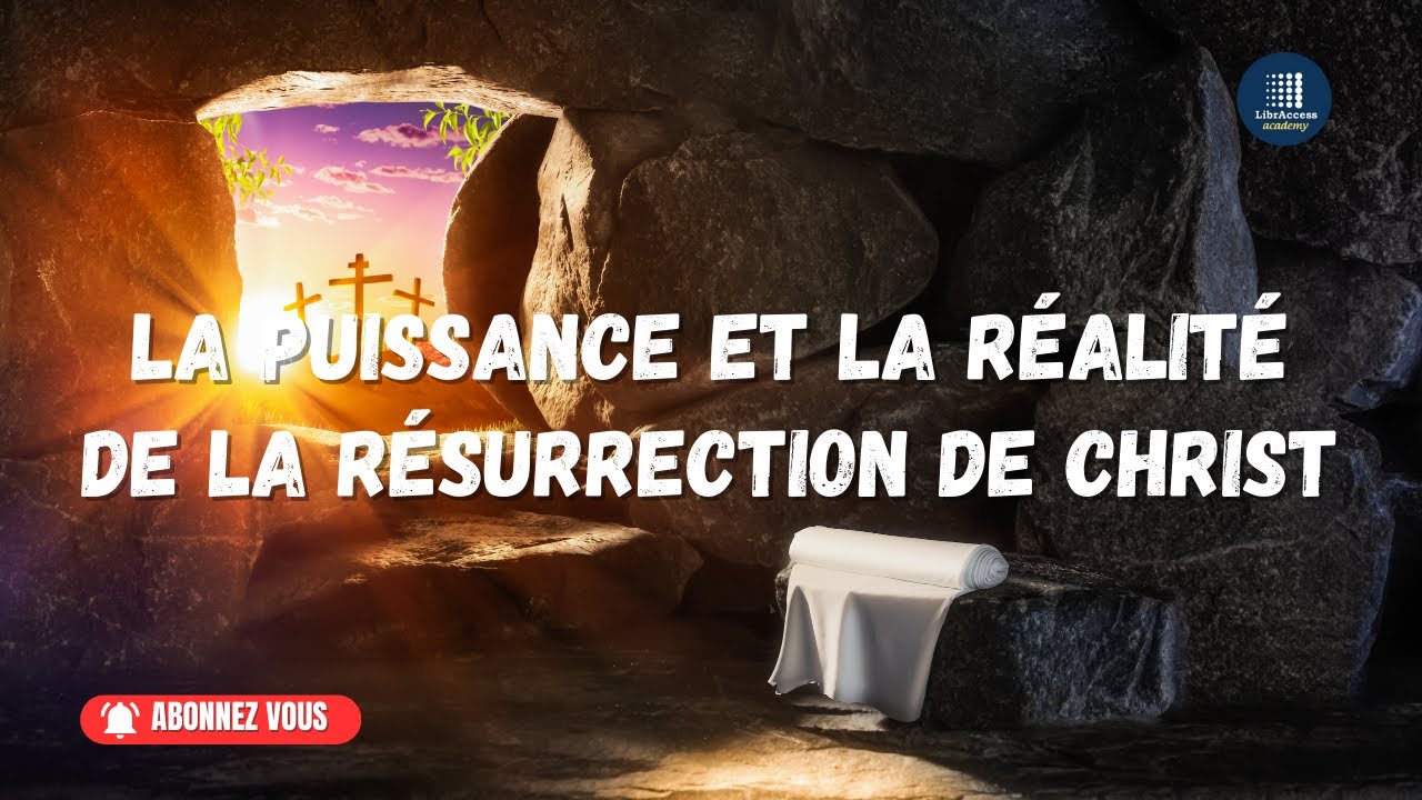 La Puissance et la Réalité de la Résurrection de Christ