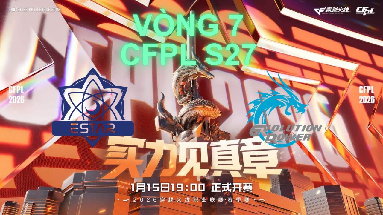 CFPL S27 Vòng 7: ESTAR vs EVOLUTION POWER