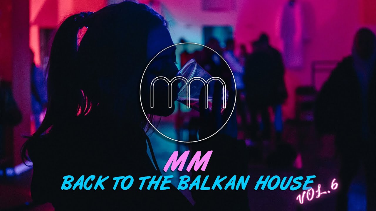 MM - BACK TO THE BALKAN HOUSE vol.6