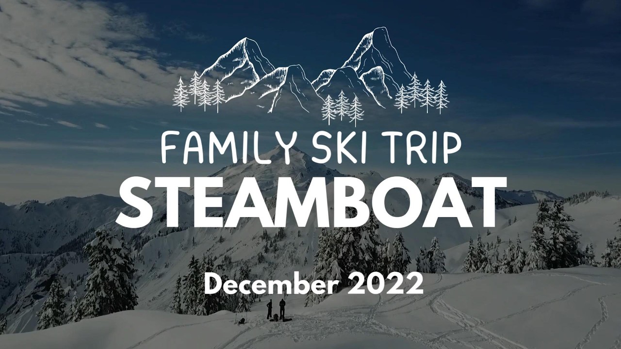 Ski Trip - Steamboat Springs - December 2022
