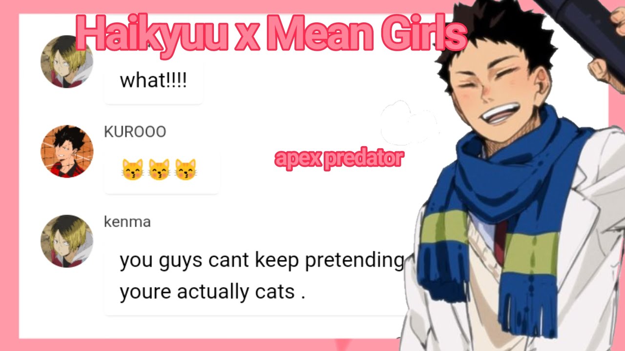 Haikyuu x Mean Girls 6/? | Apex Predator |