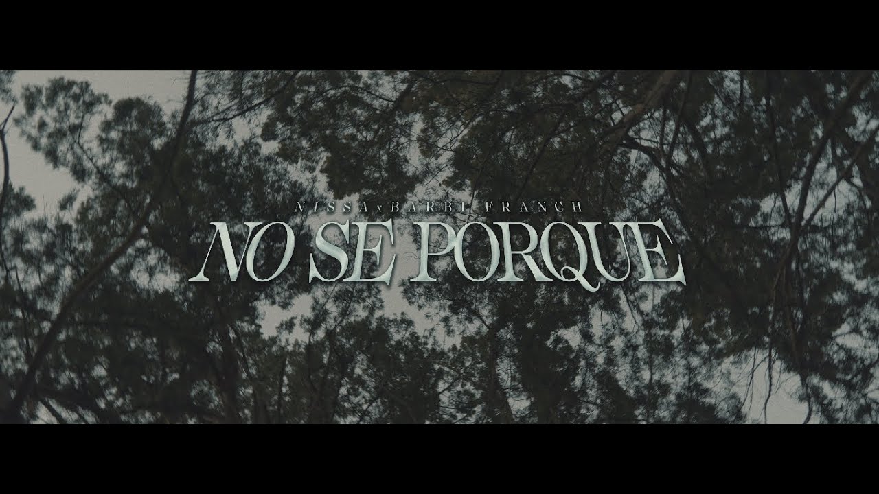 Nissa, Barbi Franch - No Sé Porqué (Videoclip Oficial)