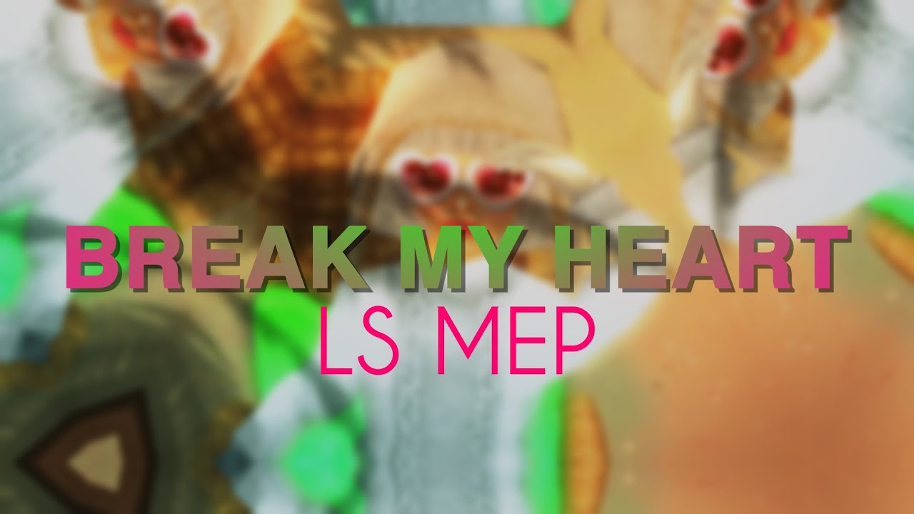 [LS] BREAK MY HEART - FULL SSO MEP