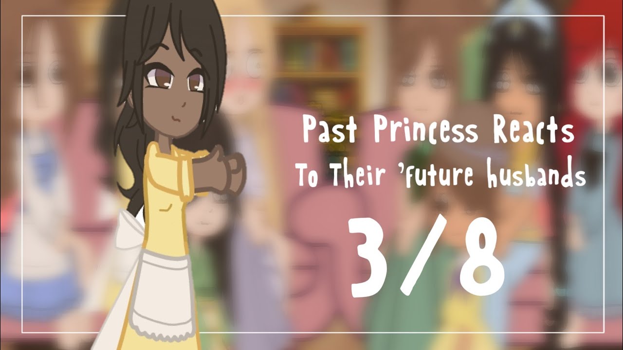 Past Princess reacts to their future husband || 11.7k😭🥰🥳🥳|| Mellaxhy