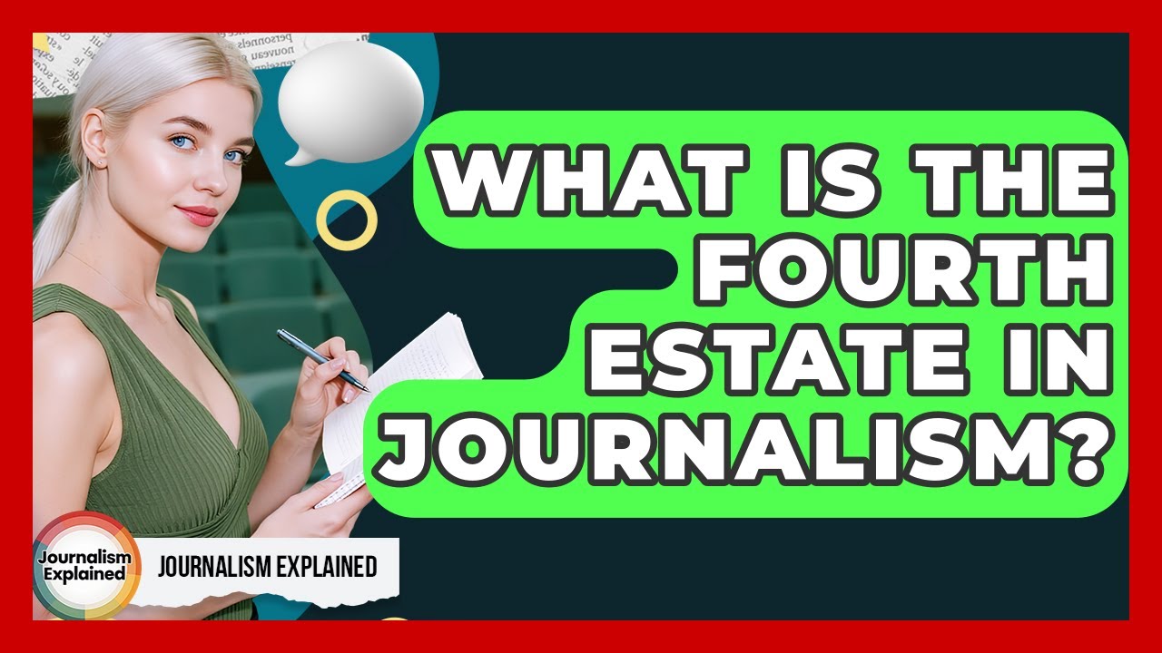What Is The Fourth Estate In Journalism? - Journalism Explained