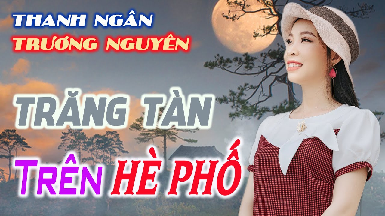 Lk Trăng Tàn Trên Hè Phố, Vườn Tao Ngộ Mở Thật To Không Sợ Hư Loa - Thanh Ngân, Trương Nguyên