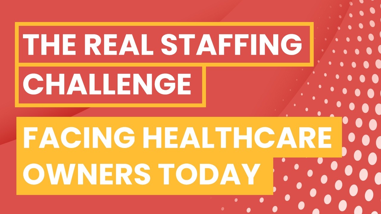 The Real Staffing Challenge facing Healthcare Owners Today