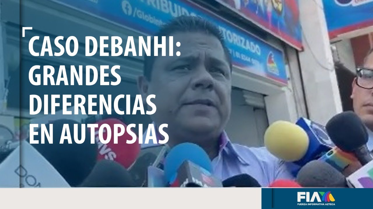 Caso Debanhi | Hay por lo menos 13 diferencias entre la autopsia de la Fiscalía y la externa