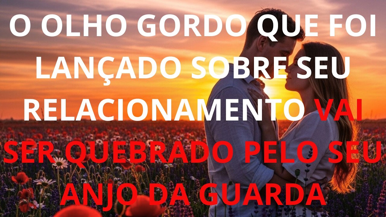 O OLHO GORDO QUE FOI LANÇADO SOBRE SEU RELACIONAMENTO VAI SER QUEBRADO PELO SEU ANJO DA GUARDA
