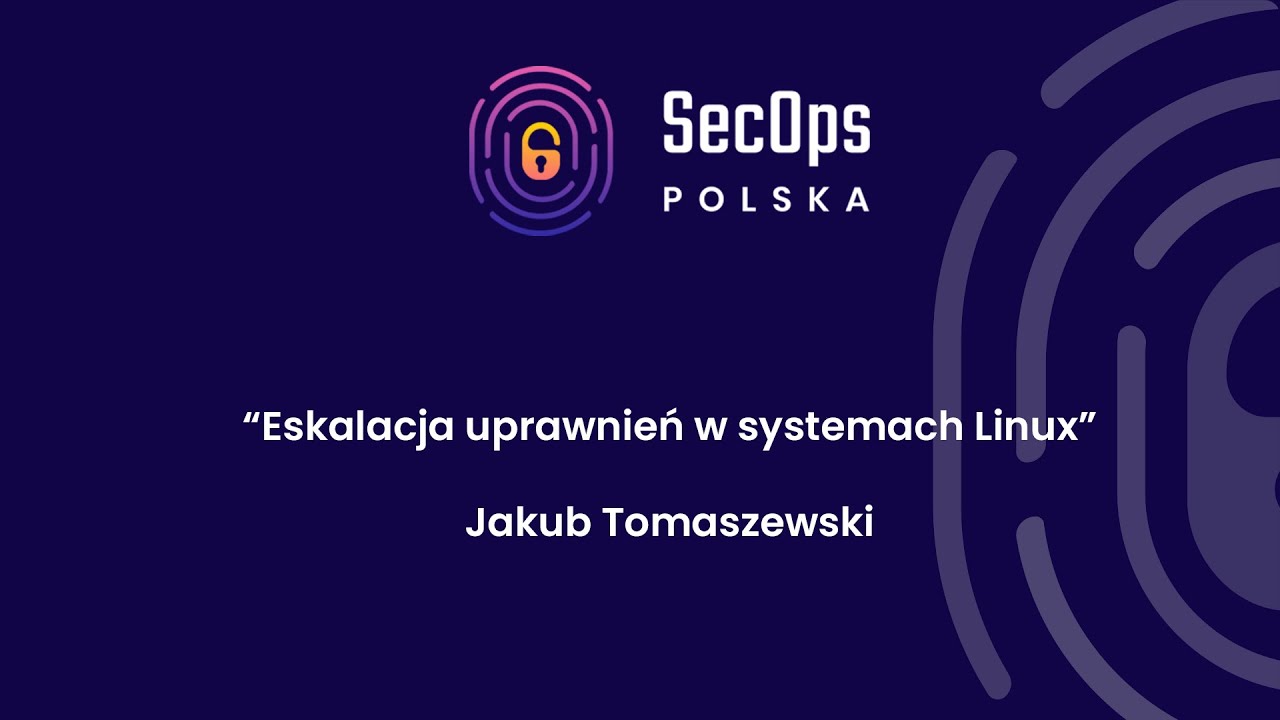 [#45] &ldquo;Eskalacja uprawnień w systemach Linux&rdquo; - Jakub Tomaszewski