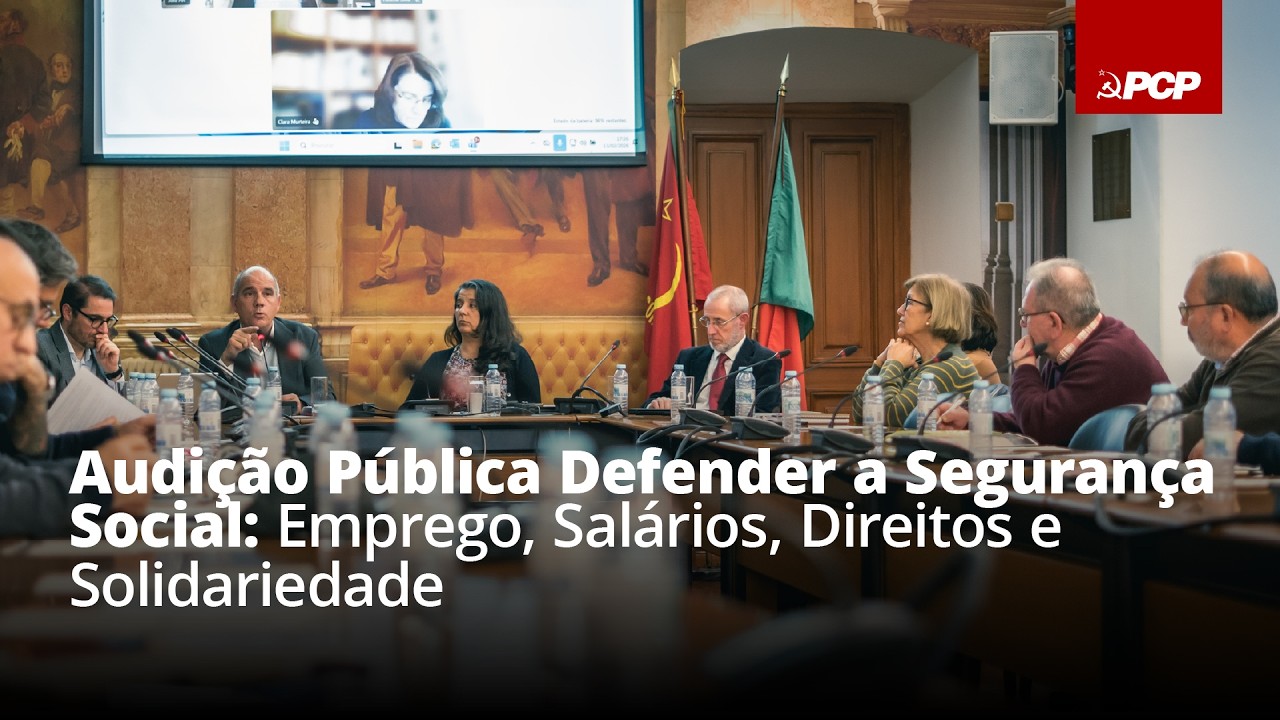 Audição Pública Defender a Segurança Social: Emprego, Salários, Direitos e Solidariedade