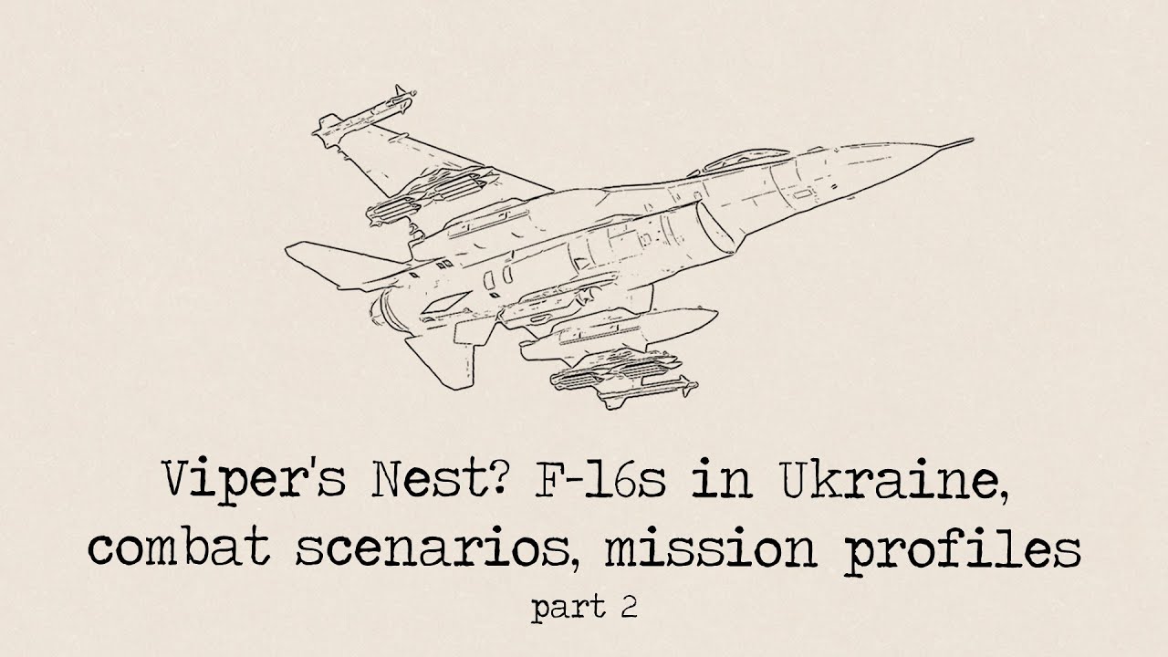 Viper's Nest? - F-16s in Ukraine, combat scenarios, deep analysis  - part 2