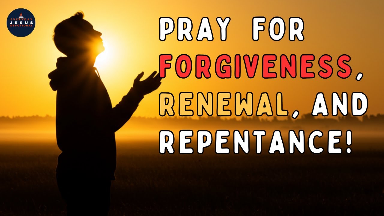 Prayer for Forgiveness of Sins, Renewal & Repentance | Powerful Morning Devotional
