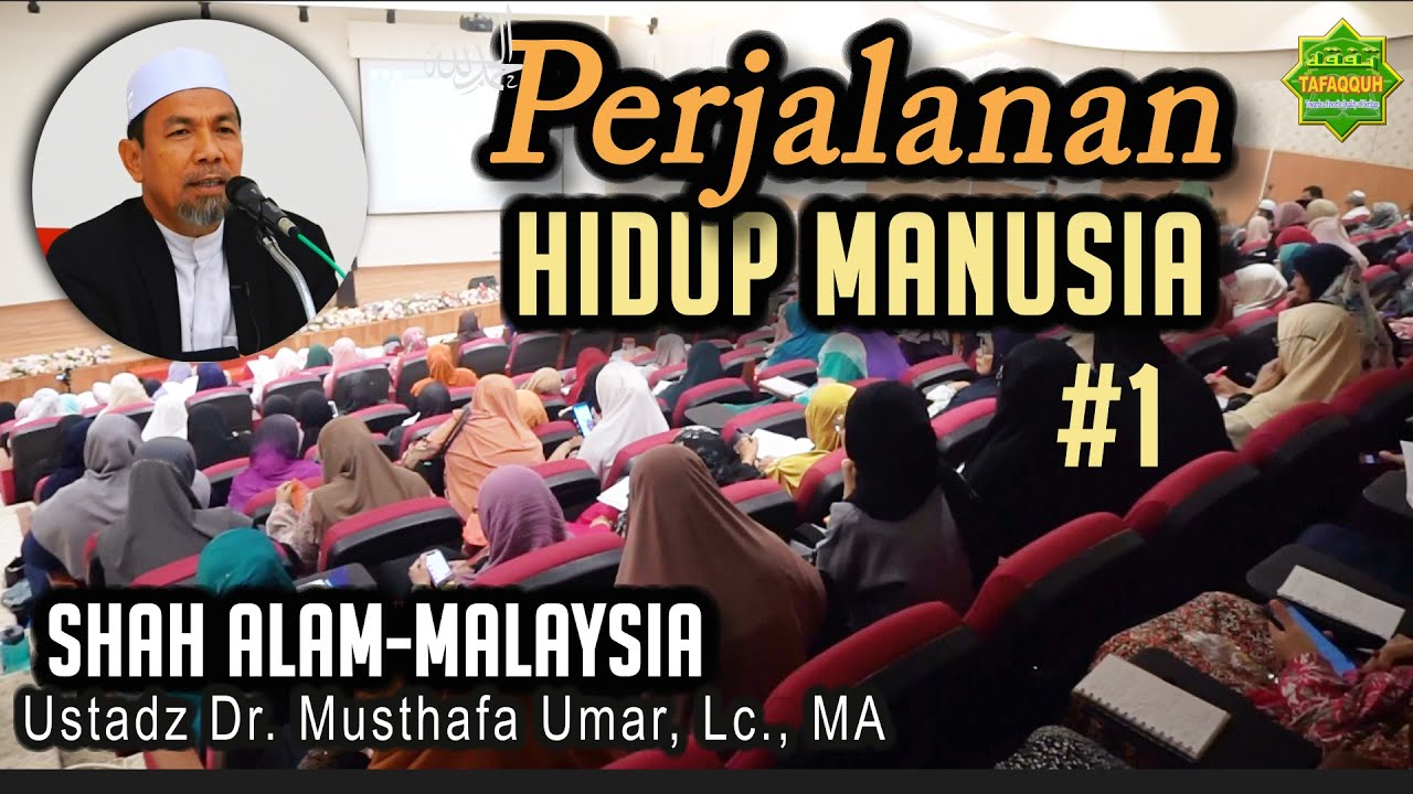 PERJALANAN HIDUP MANUSIA #1 | Ustadz Dr. Musthafa Umar, Lc. MA | Masjid Sultan Salahuddin Shah Alam