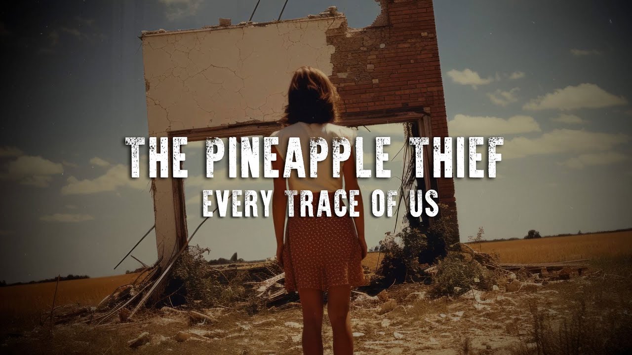 The Pineapple Thief - Every Trace Of Us (Lyric Video)