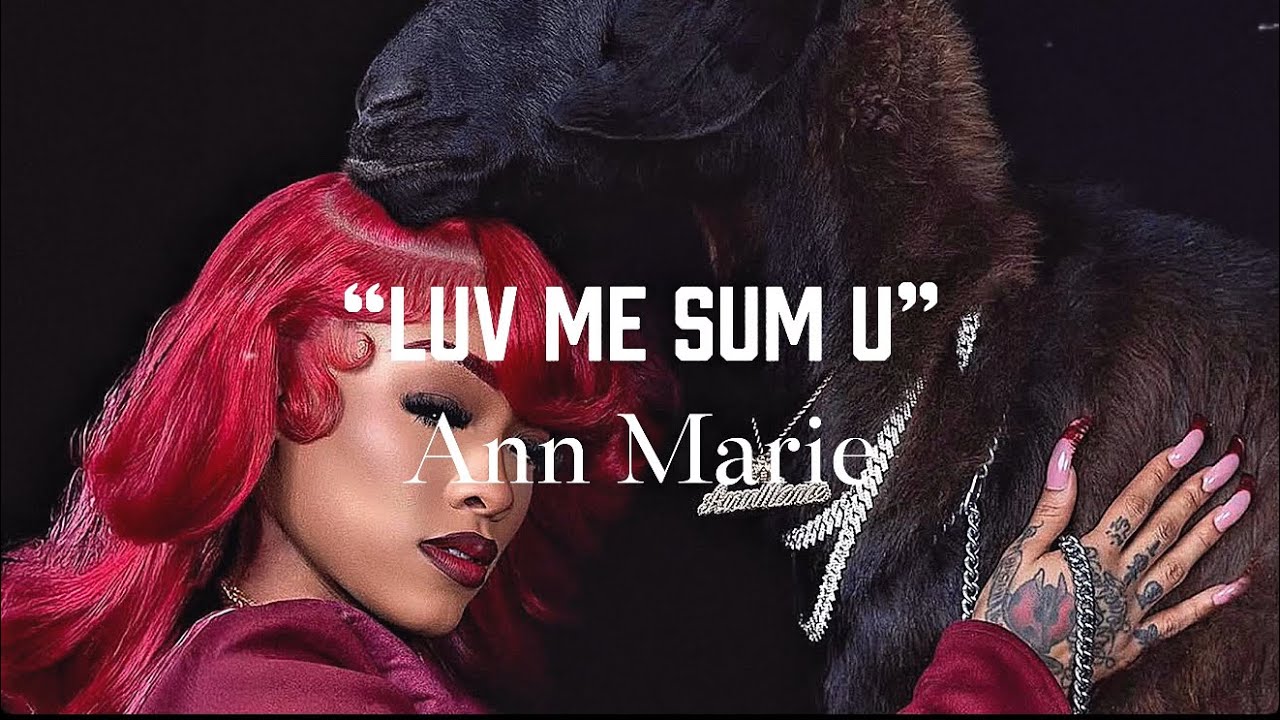 Ann Marie - “Luv Me Sum U” (Lyrics Video)