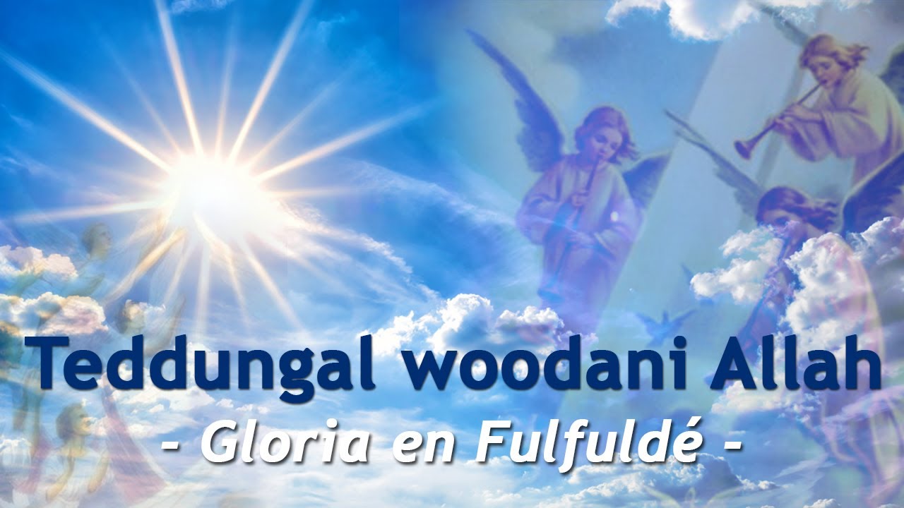 Teddungal woodani Allah - Gloria en Fulfulde