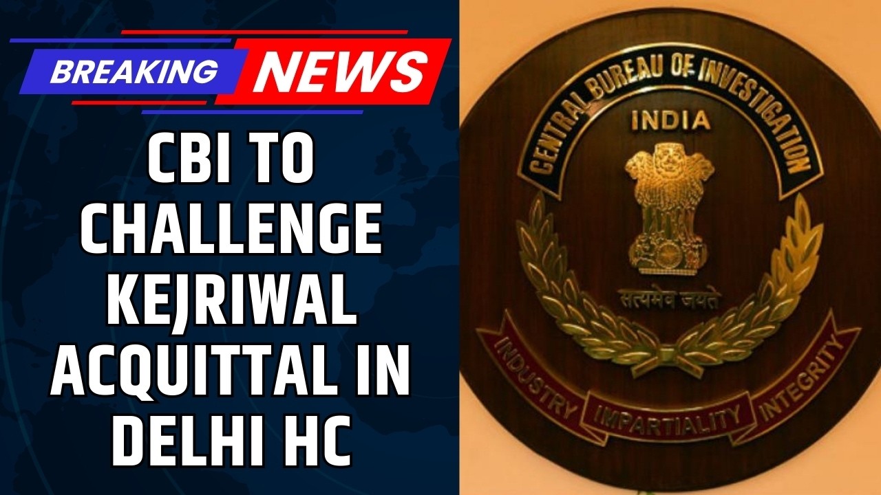CBI to Challenge Kejriwal, Sisodia Acquittal in Delhi High Court After Liquor Case Verdict | News18