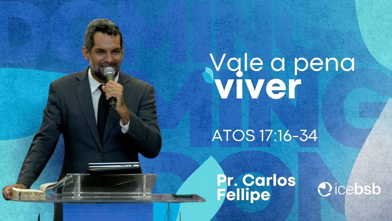 Vale a pena viver | Pr. Carlos Fellipe | Atos 17:16-34 | 15/02/2026