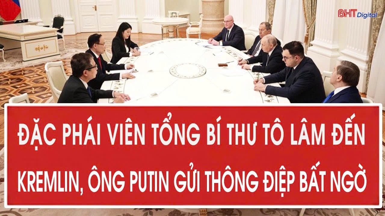 Vấn đề hôm nay 25/2: Đặc phái viên Tổng Bí thư Tô Lâm đến Kremlin, ông Putin gửi thông điệp bất ngờ
