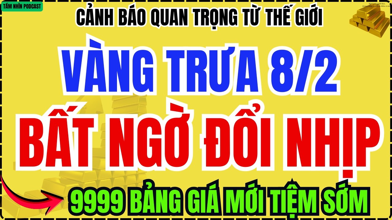 Giá Vàng Trưa Hôm Nay 8/2/2026: Vàng 9999 Bất Thường, Người Mua Đang Chịu Áp Lực Gì?