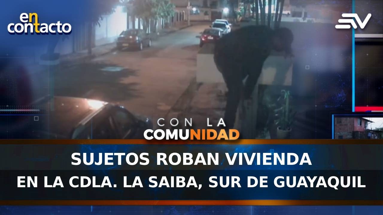 Sujetos roban vivienda en la cdla. La Saiba, sur de Guayaquil | En Contacto | Ecuavisa