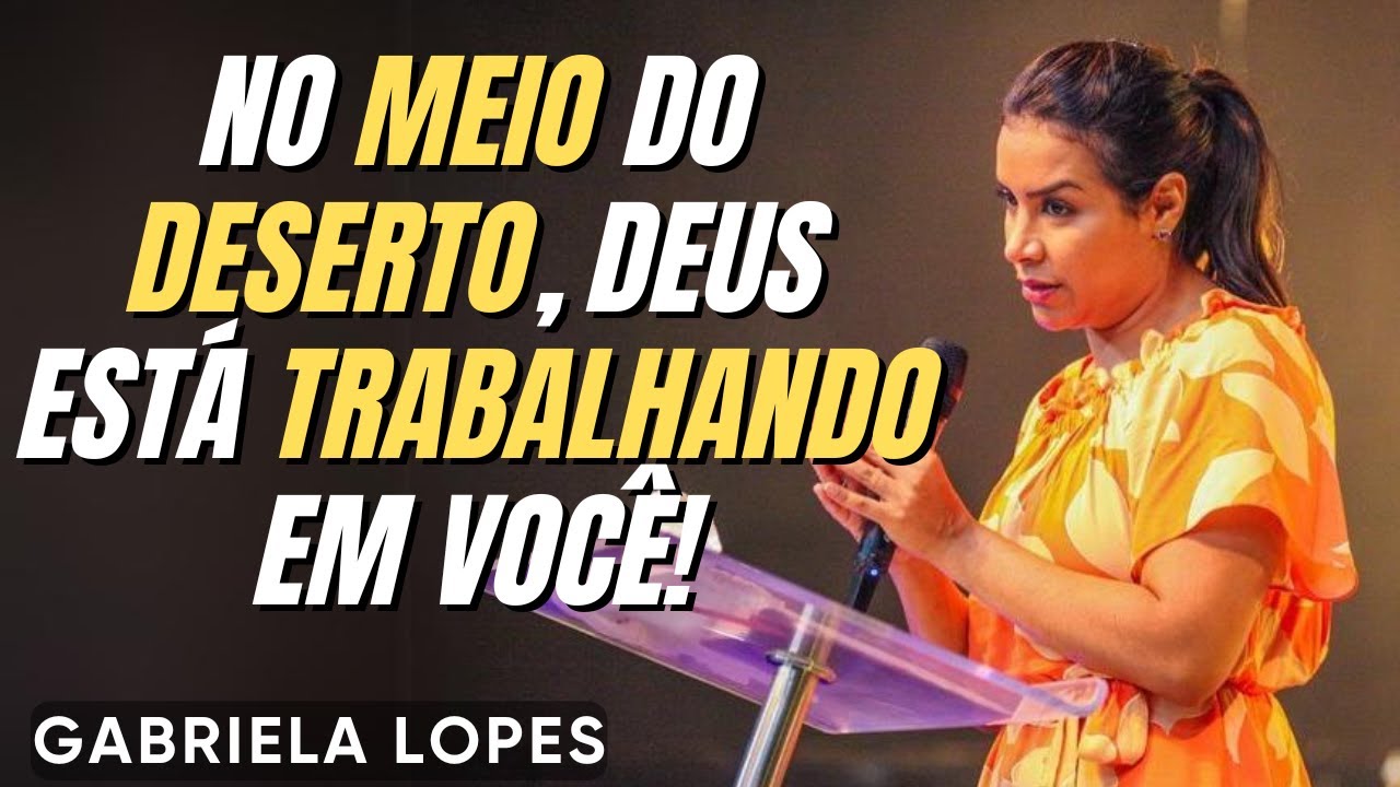 O Deserto Te Faz Mais Forte! - GABRIELA LOPES  2024 - Pregação Completa 2024