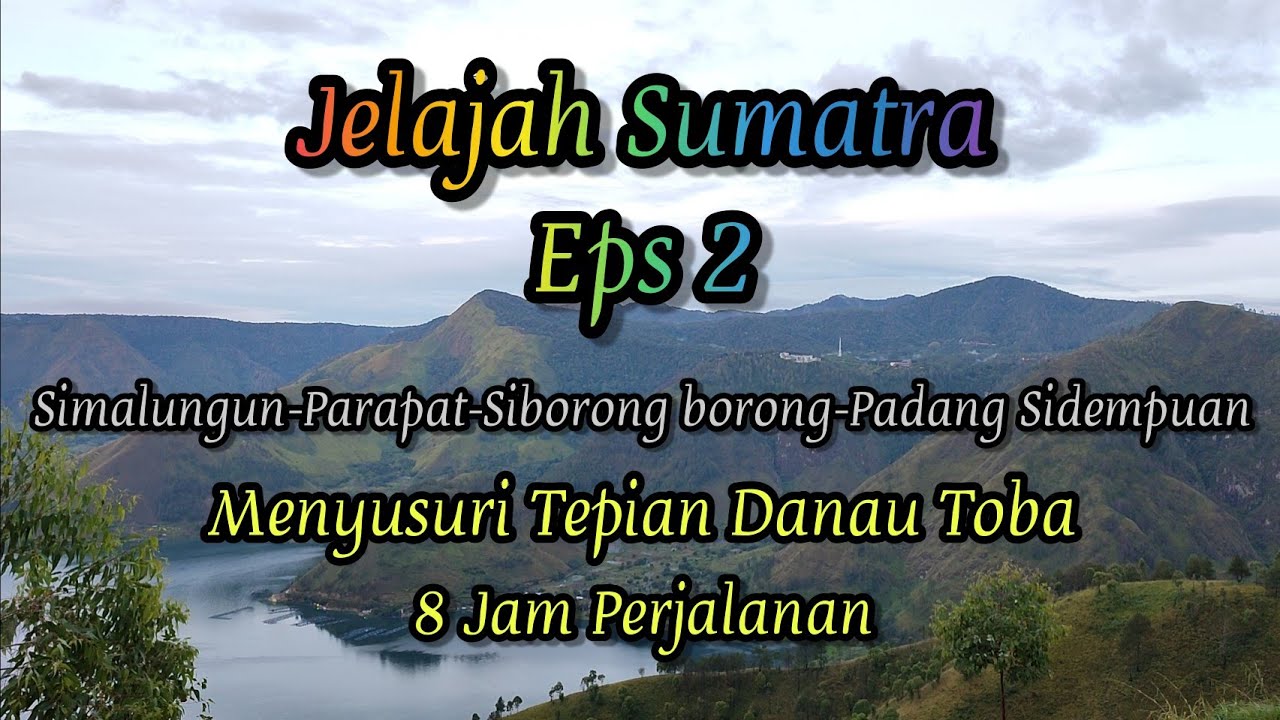 Jelajah Sumatra Eps 2 : Simalungun - Padang Sidempuan 8 JAM Perjalanan