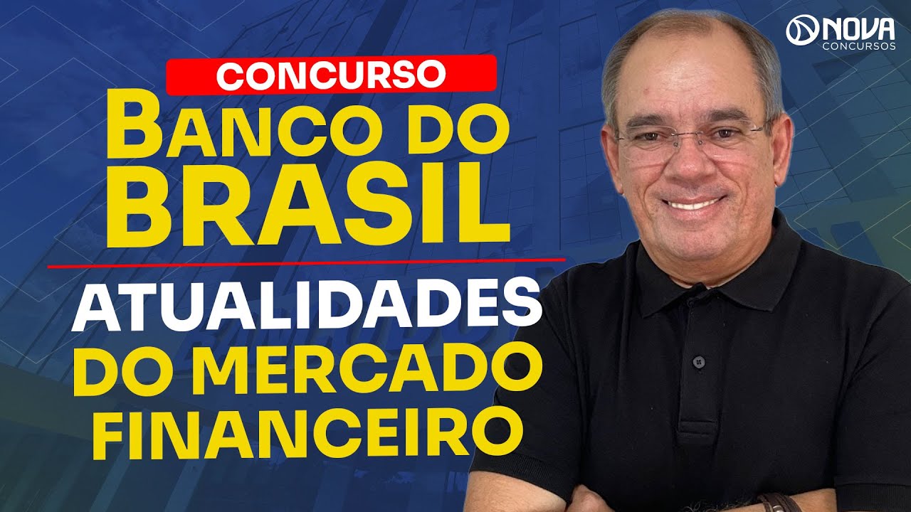 CONCURSO BANCO DO BRASIL 2025: ATUALIDADES DO MERCADO FINANCEIRO