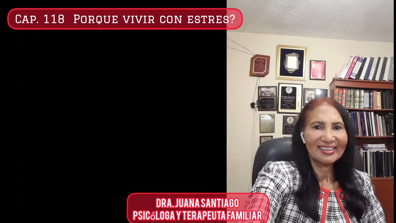POR LA FAMILIA ,  CAP. 118 , &iquest; PORQUE VIVIR CON ESTRES?. #saludmental  #DraJuanaSantiago