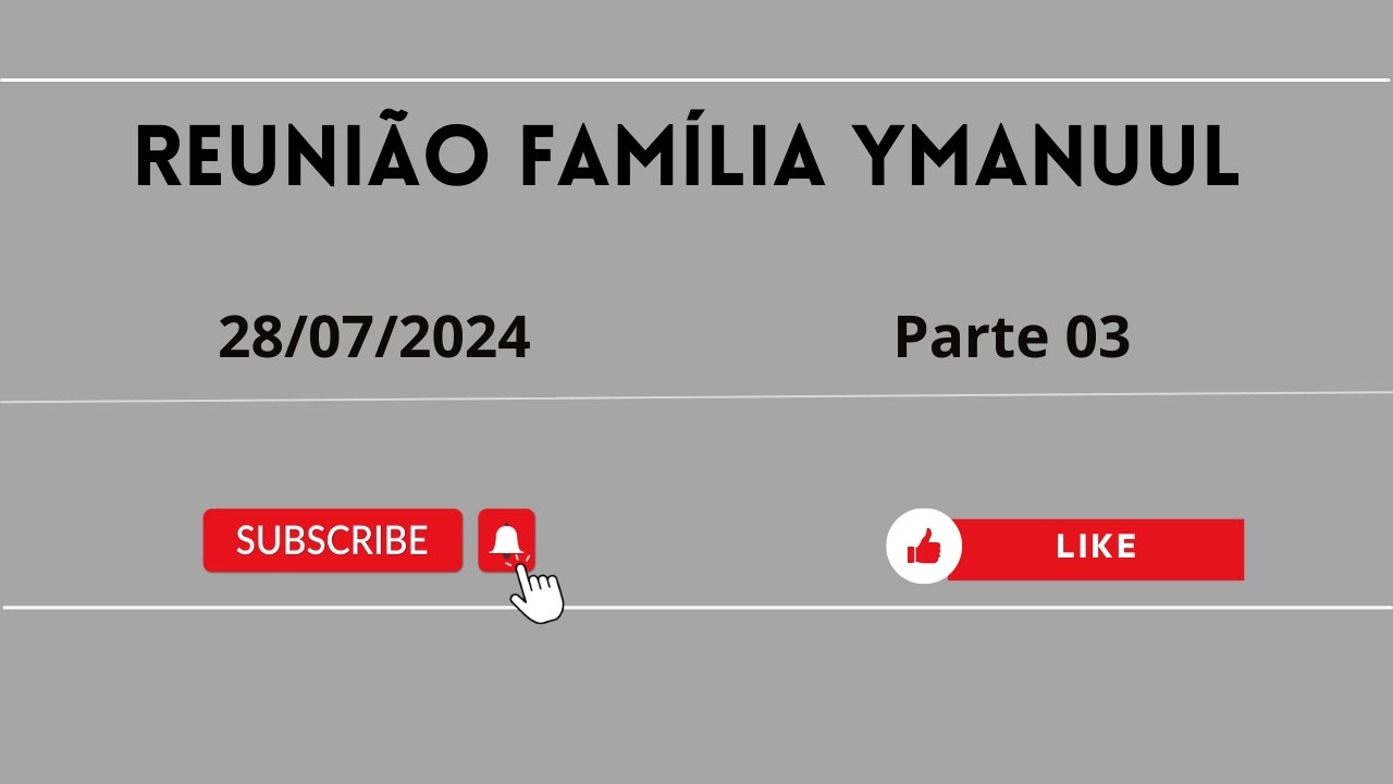 Reunião Família Ymanuul em 28/07/2024 - Parte 03