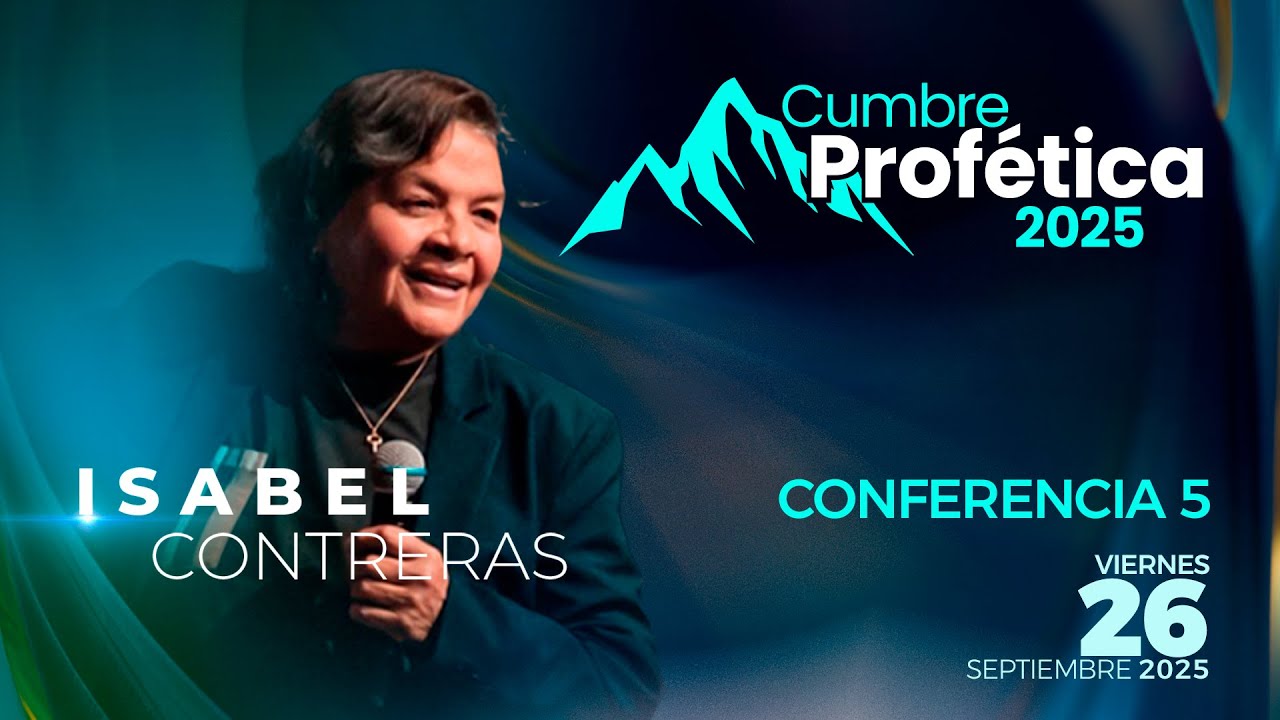 Cumbre Profética 2025. Conferencia 5. #isabelcontreras