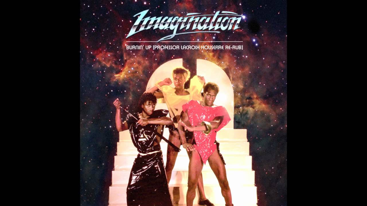 Imagination - Burnin ' Up [Professor LaCroix Re-edit]