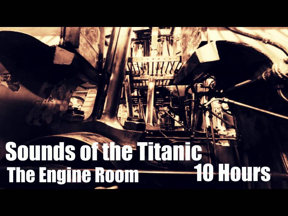 RMS Titanic Sounds - The Engine Room - 10 Hours