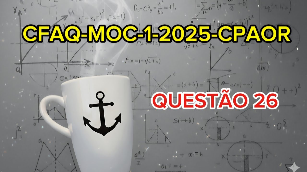 Prova do CFAQ-MOC-1-2025-CPAOR (QUESTÃO 26)