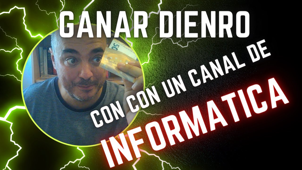 Formas de ganar dinero con un canal de informatica en You Tube
