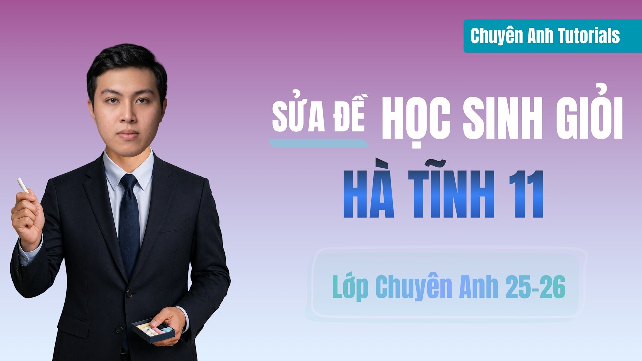 Lớp Chuyên Anh 25-26 – Day 102 (Đề HSG Lớp 11 Hà Tĩnh 2025-2026 Part 1)