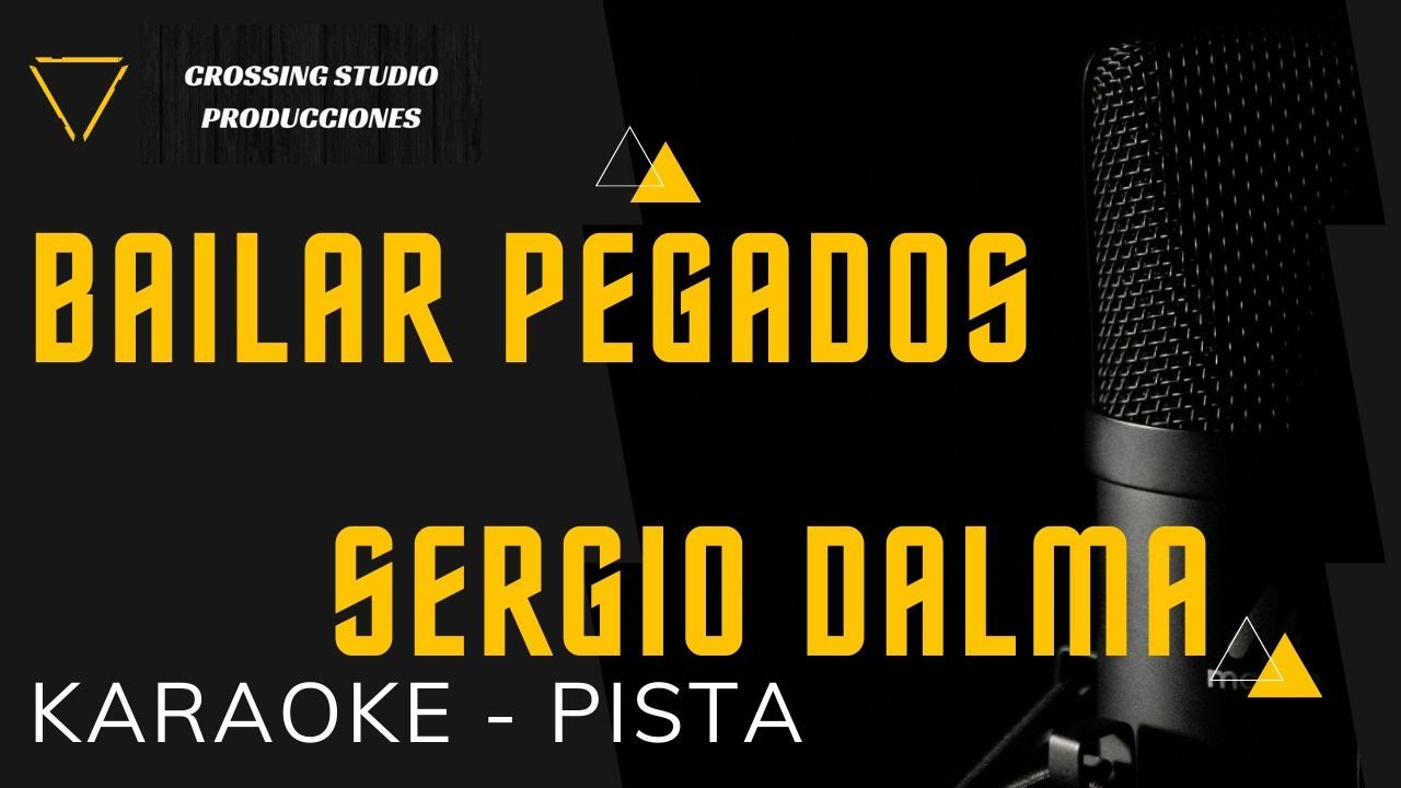 BAILAR PEGADOS - SERGIO DALMA - KARAOKE - PISTA - CROSSING STUDIO