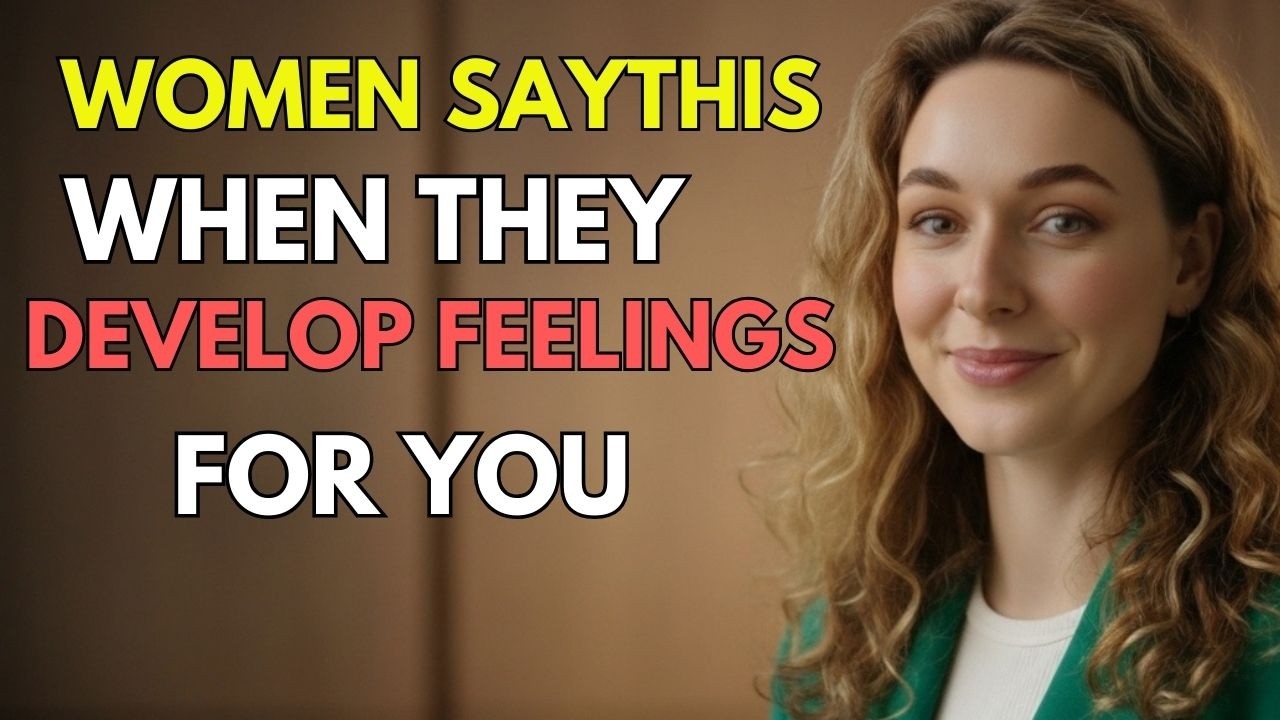 IF A Woman Is Developing FEELINGS For YOU, She Will Say These 7 THINGS Psychology Facts