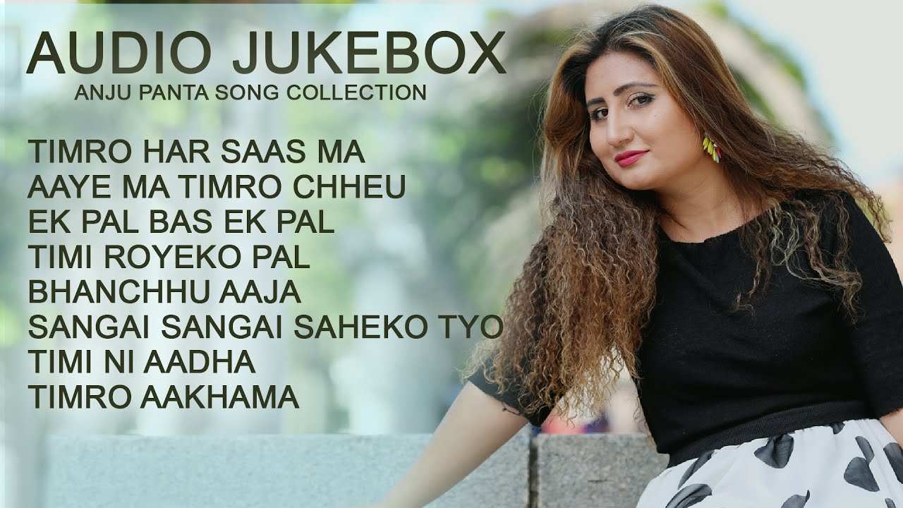 ANJU PANTA - BEST SONG COLLECTION - AUDIO JUKEBOX