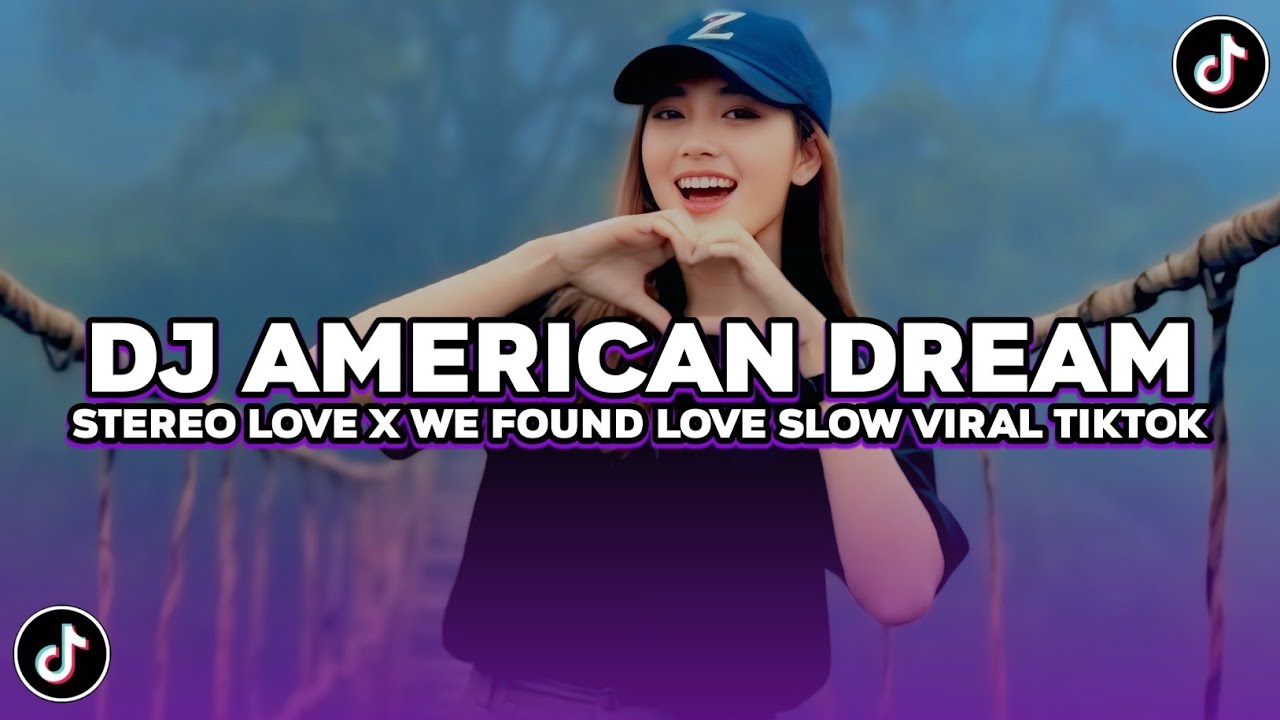 DJ MELODY AMERICAN DREAM X STEREO LOVE X WE FOUND LOVE SLOW FULL SONG TIKTOK TERBARU
