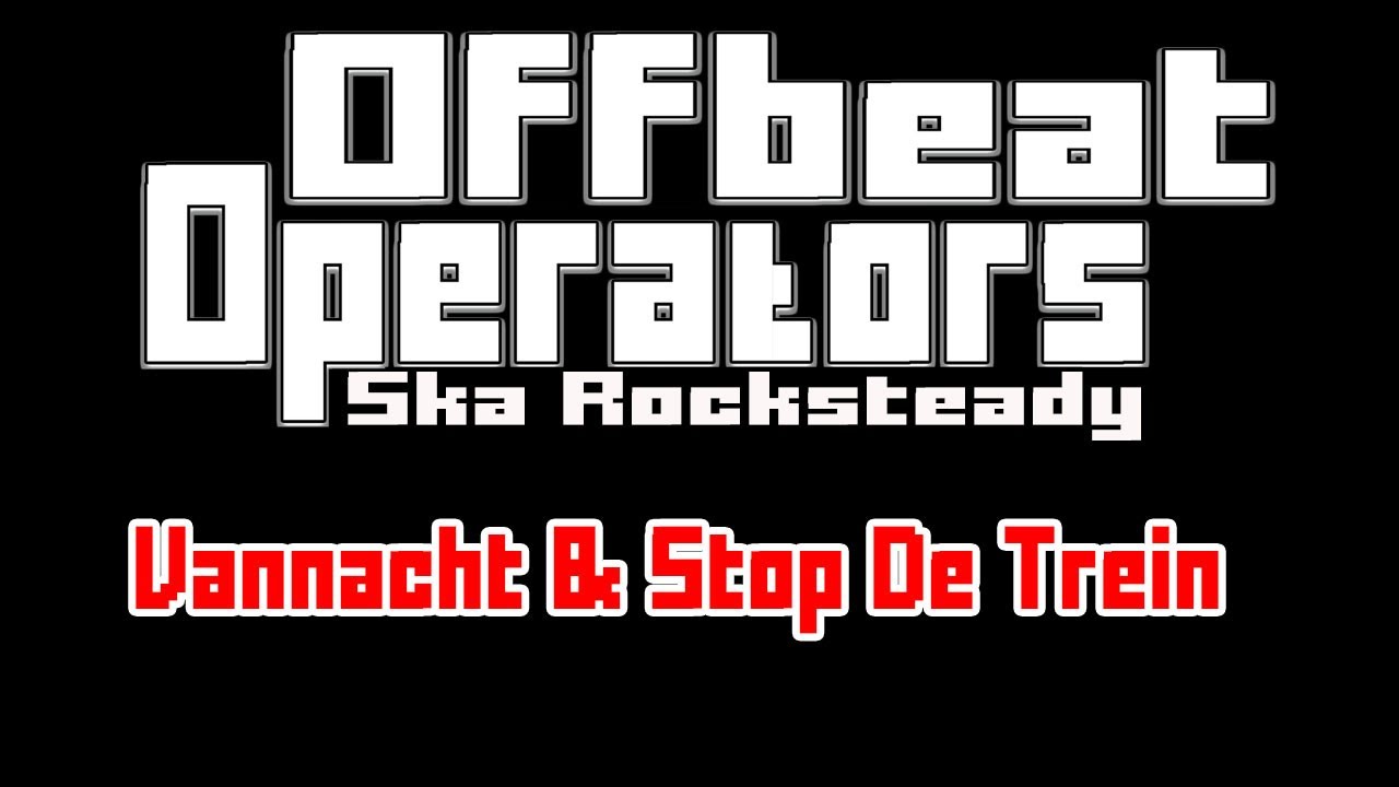 Offbeat Operators  - Vannacht & Stop De Trein