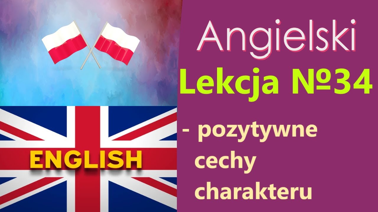 Język Angielski - №34. Pozytywne cechy charakteru. Angielski dla Polak&oacute;w. Słowa tematyczne.