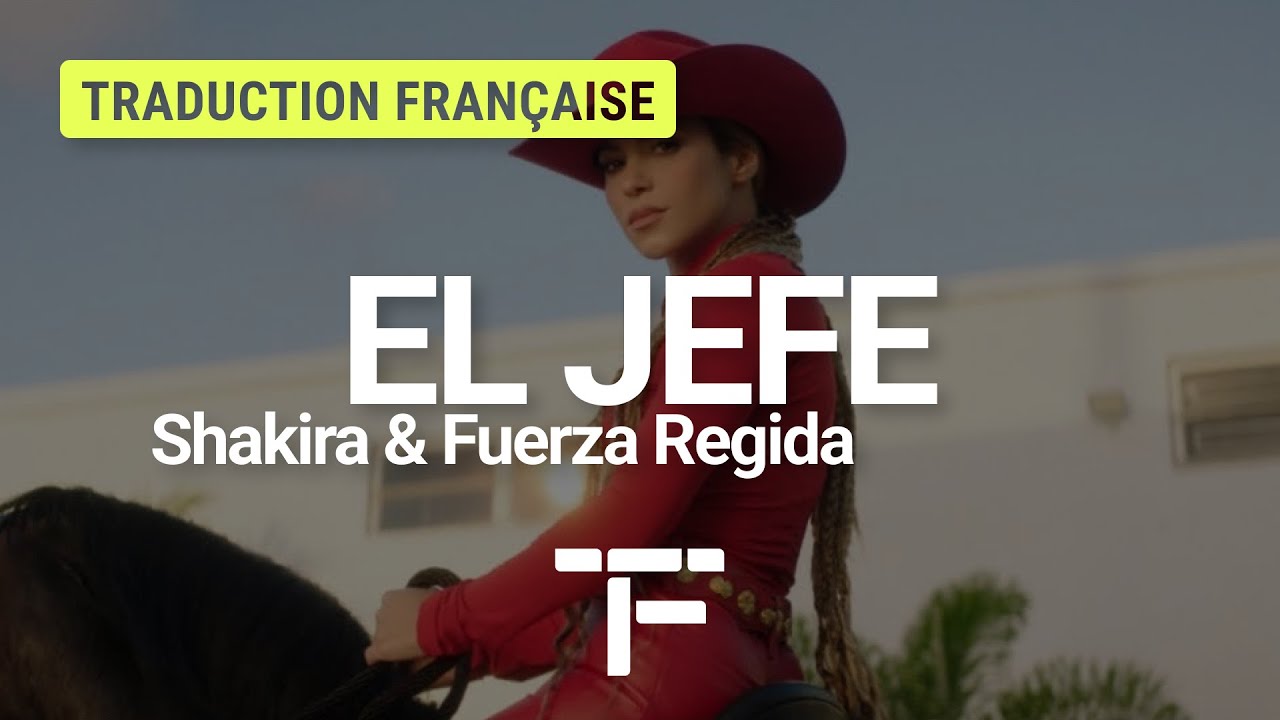 [TRADUCTION FRAN&Ccedil;AISE] Shakira, Fuerza Regida - El Jefe
